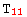 T_11