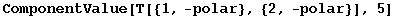 ComponentValue[T[{1, -polar}, {2, -polar}], 5]