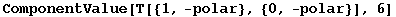 ComponentValue[T[{1, -polar}, {0, -polar}], 6]