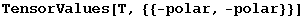 TensorValues[T, {{-polar, -polar}}]