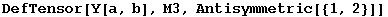 DefTensor[Y[a, b], M3, Antisymmetric[{1, 2}]]