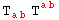 T_ (ab)^   T_  ^(ab)