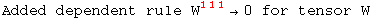 Added dependent rule W_   ^(111) →0 for tensor W