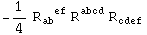 -1/4 R_ab&nbsp;&nbsp;^(&nbsp;&nbsp;ef) R_&nbsp;&nbsp;&nbsp;&nbsp;^abcd R_cdef^&nbsp;&nbsp;&nbsp;&nbsp;