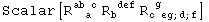 Scalar[R_ (&nbsp;&nbsp;a )^(ab c) R_b&nbsp;&nbsp;&nbsp;^( def) R_ (c eg ; d ; f)^( g&nbsp;&nbsp;&nbsp;&nbsp;&nbsp;&nbsp;)]