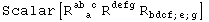 Scalar[R_ (&nbsp;&nbsp;a )^(ab c) R_&nbsp;&nbsp;&nbsp;&nbsp;^defg R_ (bdcf ; e ; g)^&nbsp;&nbsp;&nbsp;&nbsp;&nbsp;&nbsp;&nbsp;&nbsp;]