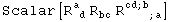Scalar[R_ ( d)^a  R_bc^&nbsp;&nbsp; R_ (&nbsp;&nbsp;&nbsp;&nbsp; ; a)^(cd ; b&nbsp;&nbsp;)]