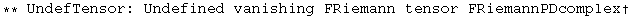 ** UndefTensor: Undefined vanishing FRiemann tensor FRiemannPDcomplex&dagger;