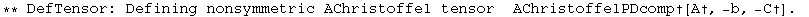 ** DefTensor: Defining nonsymmetric AChristoffel tensor&nbsp;&nbsp;AChristoffelPDcomp&dagger;[A&dagger;, -b, -C&dagger;] . 