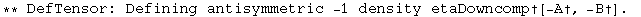** DefTensor: Defining antisymmetric -1 density etaDowncomp&dagger;[-A&dagger;, -B&dagger;] . 