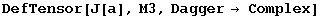 DefTensor[J[a], M3, Dagger&rarr; Complex]