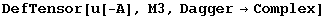 DefTensor[u[-A], M3, Dagger&rarr;Complex]