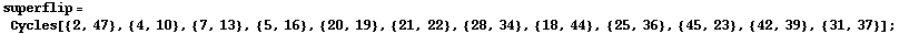 superflip = Cycles[{2, 47}, {4, 10}, {7, 13}, {5, 16}, {20, 19}, {21, 22}, {28, 34}, {18, 44}, {25, 36}, {45, 23}, {42, 39}, {31, 37}] ;