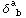 &delta;_ ( b)^a 
