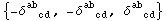 {-&delta;_ (&nbsp;&nbsp;cd)^ab&nbsp;&nbsp;, -&delta;_ (&nbsp;&nbsp;cd)^ab&nbsp;&nbsp;, &delta;_ (&nbsp;&nbsp;cd)^ab&nbsp;&nbsp;}