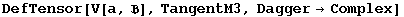 DefTensor[V[a, ], TangentM3, Dagger&rarr;Complex]