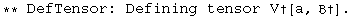 ** DefTensor: Defining tensor V&dagger;[a, &dagger;] . 