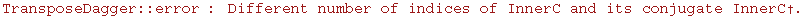TransposeDagger :: error : Different number of indices of InnerC and its conjugate InnerC&dagger;.
